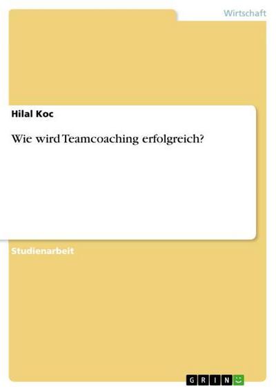 Wie wird Teamcoaching erfolgreich? - Hilal Koc