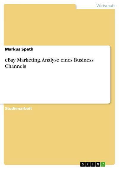 eBay Marketing. Analyse eines Business Channels - Markus Speth