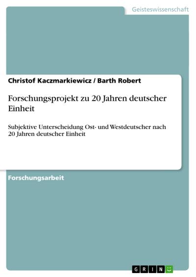 Forschungsprojekt zu 20 Jahren deutscher Einheit - Barth Robert