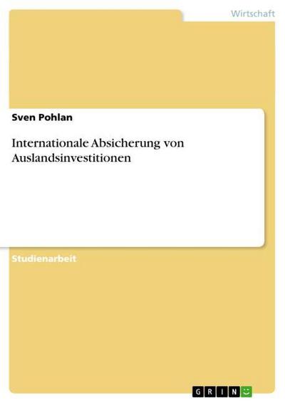 Internationale Absicherung von Auslandsinvestitionen - Sven Pohlan