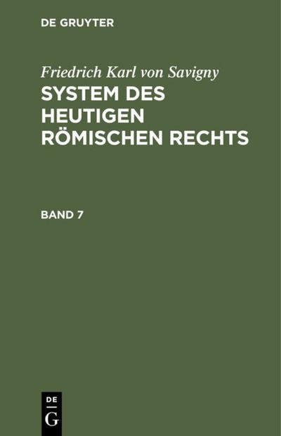 Friedrich Karl von Savigny: System des heutigen römischen Rechts. Band 7 - Friedrich Karl Von Savigny