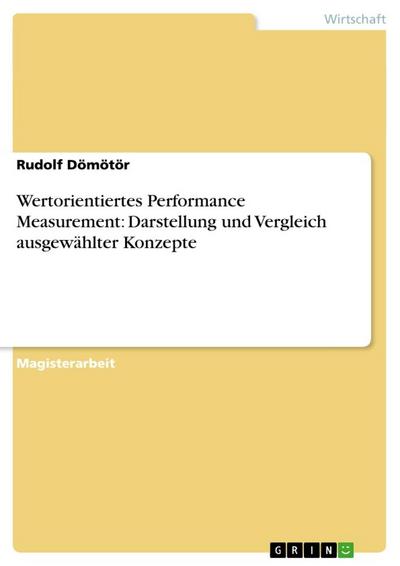 Wertorientiertes Performance Measurement: Darstellung und Vergleich ausgewählter Konzepte - Rudolf Dömötör