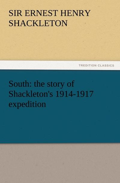 South: the story of Shackleton's 1914-1917 expedition - Ernest Henry Shackleton