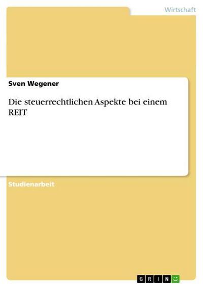 Die steuerrechtlichen Aspekte bei einem REIT - Sven Wegener