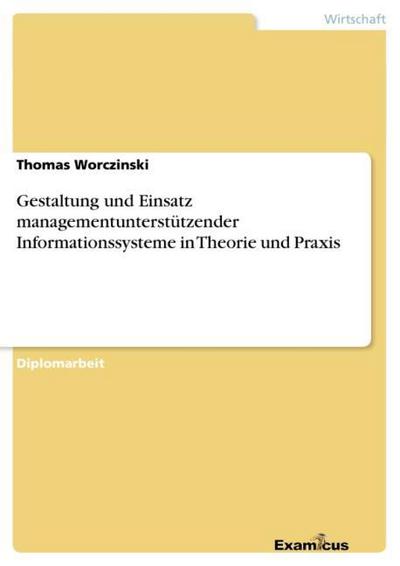 Gestaltung und Einsatz managementunterstützender Informationssystemein Theorie und Praxis - Thomas Worczinski