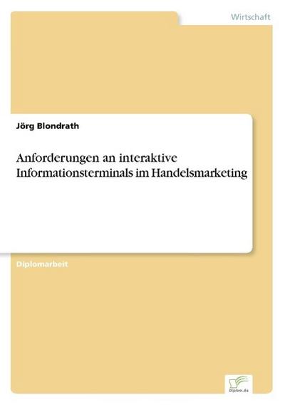 Anforderungen an interaktive Informationsterminals im Handelsmarketing - Jörg Blondrath