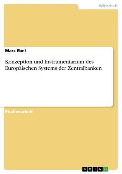 Konzeption und Instrumentarium des Europäischen Systems der Zentralbanken - Marc Ebel