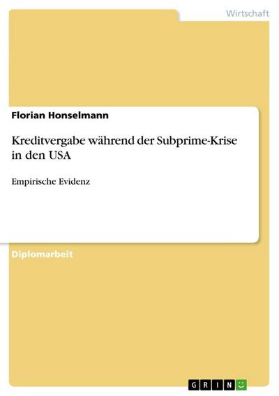 Kreditvergabe während der Subprime-Krise in den USA - Florian Honselmann