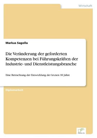 Die Veränderung der geforderten Kompetenzen bei Führungskräften der Industrie- und Dienstleistungsbranche - Markus Sagolla