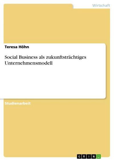 Social Business als zukunftsträchtiges Unternehmensmodell - Teresa Höhn