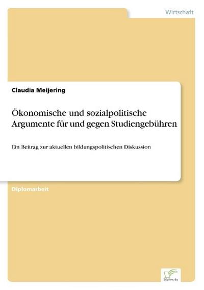 Ökonomische und sozialpolitische Argumente für und gegen Studiengebühren - Claudia Meijering