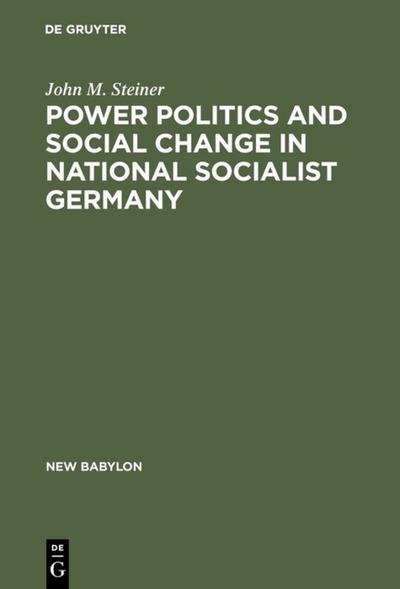 Power Politics and Social Change in National Socialist Germany - John M. Steiner