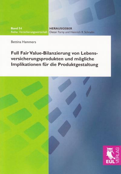 Full Fair Value-Bilanzierung von Lebensversicherungsprodukten und mögliche Implikationen für die Produktgestaltung - Bettina Hammers