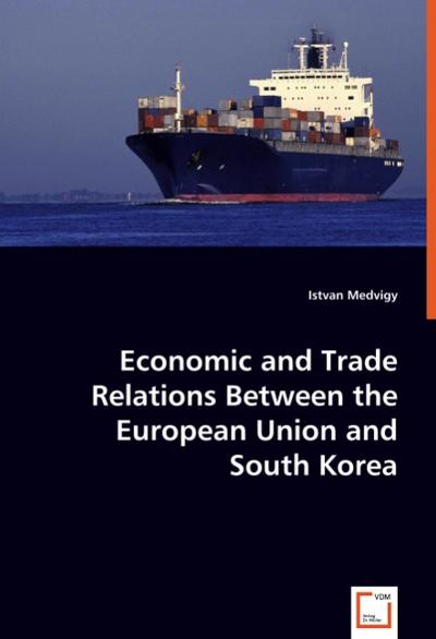 Economic and Trade Relations Between the European Union and South Korea - Istvan Medvigy