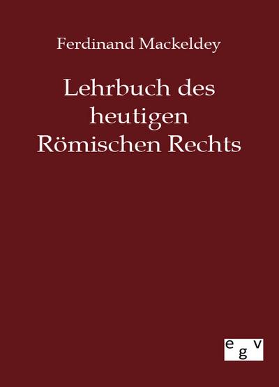 Lehrbuch des heutigen Römischen Rechts - Ferdinand Mackeldey