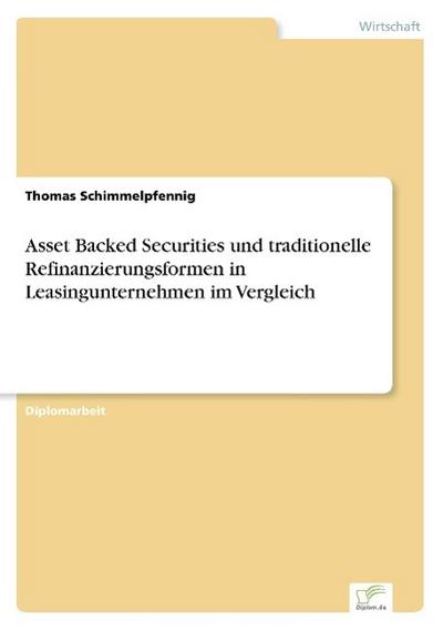 Asset Backed Securities und traditionelle Refinanzierungsformen in Leasingunternehmen im Vergleich - Thomas Schimmelpfennig