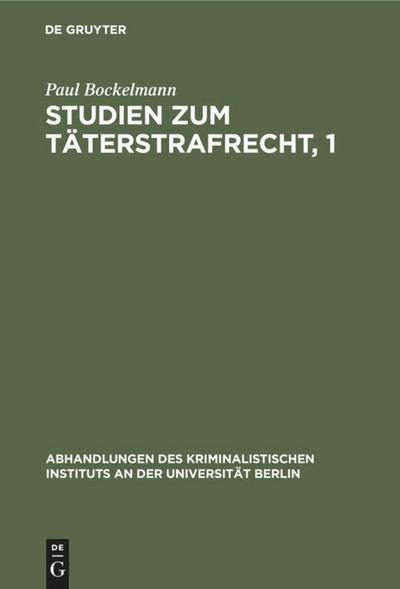 Studien zum Täterstrafrecht, 1 - Paul Bockelmann