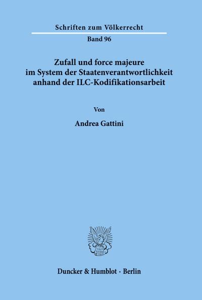 Zufall und force majeure im System der Staatenverantwortlichkeit anhand der ILC-Kodifikationsarbeit. - Andrea Gattini