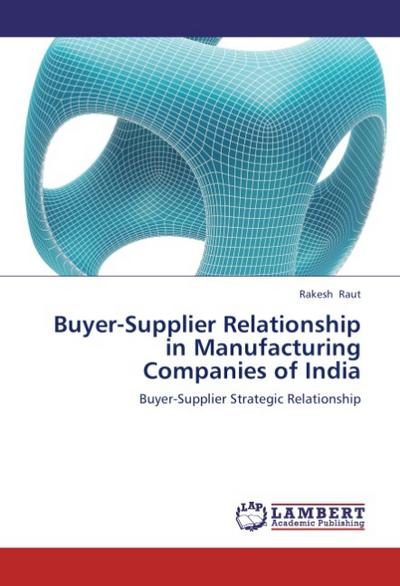 Buyer-Supplier Relationship in Manufacturing Companies of India - Rakesh Raut