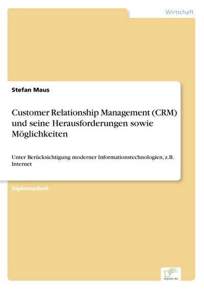Customer Relationship Management (CRM) und seine Herausforderungen sowie Möglichkeiten - Stefan Maus