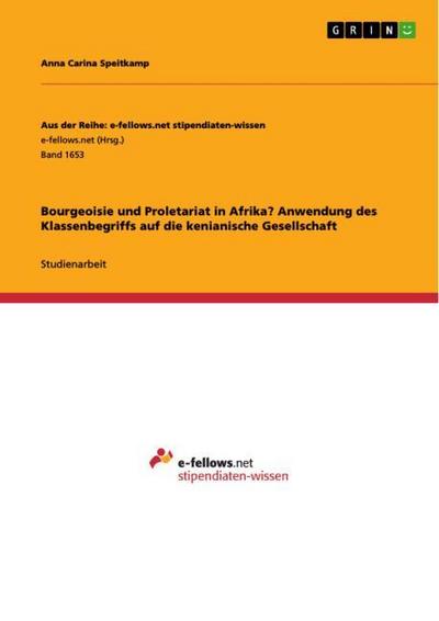 Bourgeoisie und Proletariat in Afrika? Anwendung des Klassenbegriffs auf die kenianische Gesellschaft - Anna Carina Speitkamp