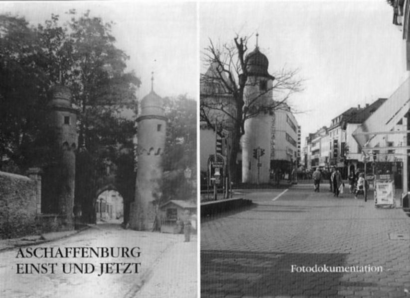 Aschaffenburg einst und jetzt: Ein Stadtportrait (Aschaffenburger Studien: II. Dokumentationen) - Klotz, Ulrike, Renate Welsch Thomas Hesse u. a.