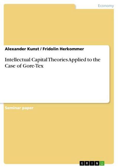Intellectual Capital Theories Applied to the Case of Gore-Tex - Fridolin Herkommer