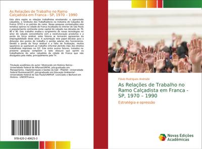 As Relações de Trabalho no Ramo Calçadista em Franca - SP, 1970 ¿ 1990 - Flávio Rodrigues Andrade