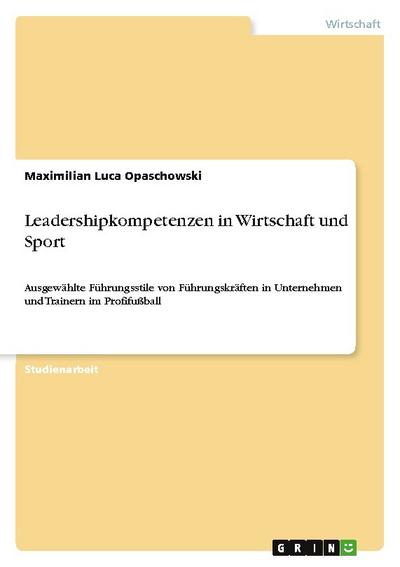 Leadershipkompetenzen in Wirtschaft und Sport - Maximilian Luca Opaschowski