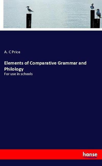 Elements of Comparative Grammar and Philology - A. C Price