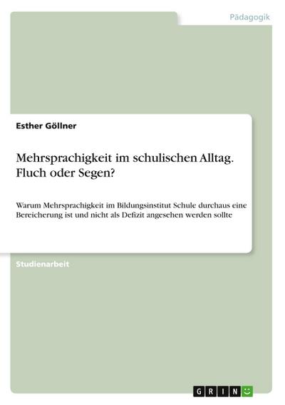 Mehrsprachigkeit im schulischen Alltag. Fluch oder Segen? - Esther Göllner
