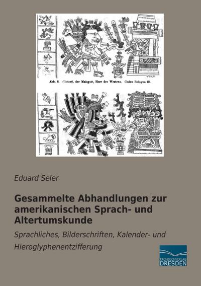 Gesammelte Abhandlungen zur amerikanischen Sprach- und Altertumskunde - Eduard Seler