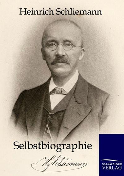 Selbstbiographie - Heinrich Schliemann