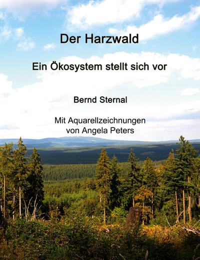 Der Harzwald - Ein Ökosystem stellt sich vor - Bernd Sternal