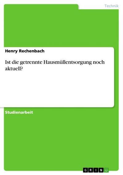 Ist die getrennte Hausmüllentsorgung noch aktuell? - Henry Rechenbach