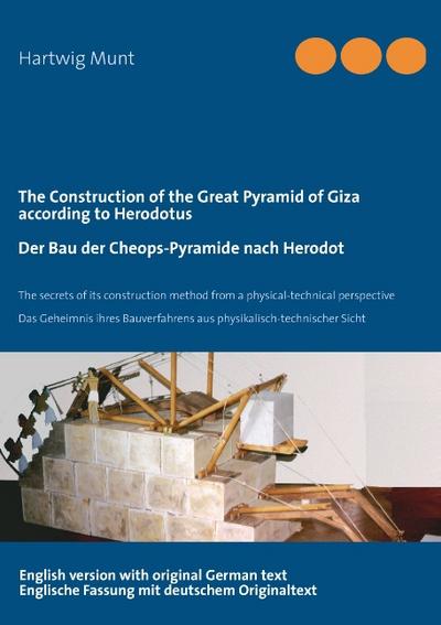 The Construction of the Great Pyramid of Giza according to Herodotus / Der Bau der Cheops-Pyramide nach Herodot - Hartwig Munt