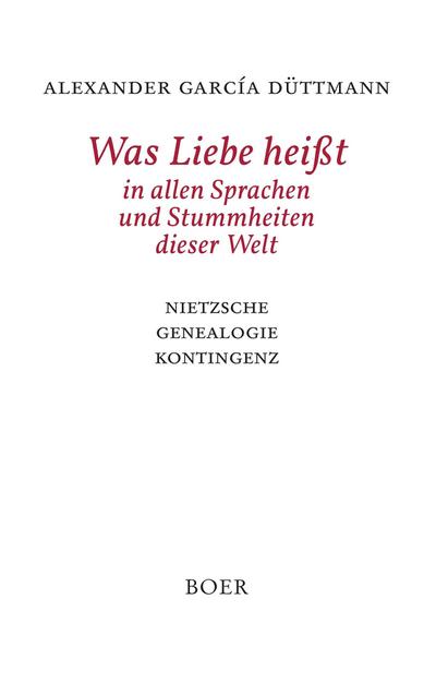 Was Liebe heißt in allen Sprachen und Stummheiten dieser Welt - Alexander García Düttmann