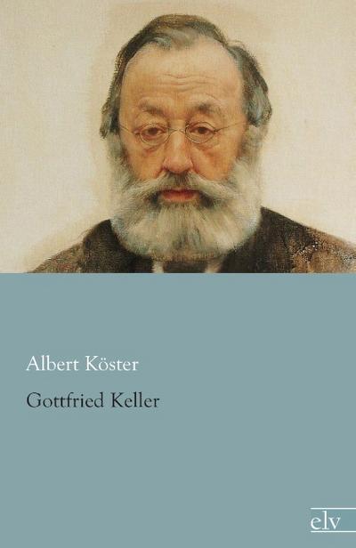 Gottfried Keller - Albert Köster