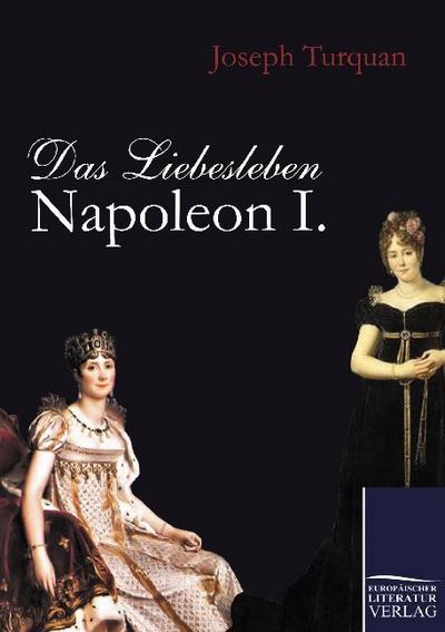 Das Liebesleben Napoleon I. - Joseph Turquan
