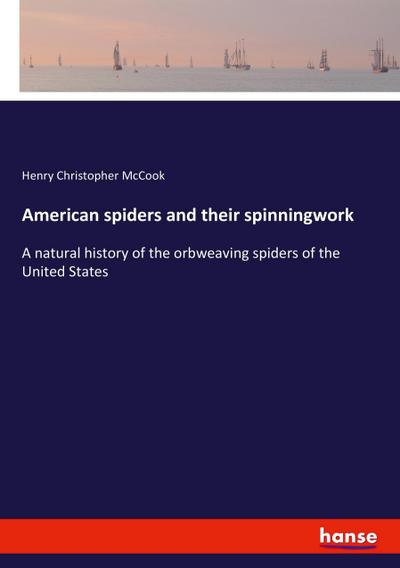 American spiders and their spinningwork - Henry Christopher Mccook