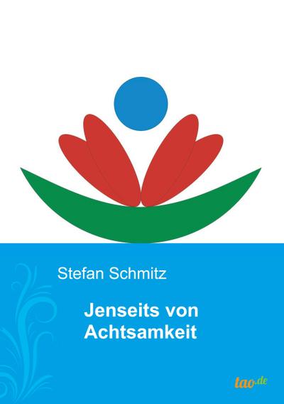 Jenseits von Achtsamkeit - Stefan Schmitz