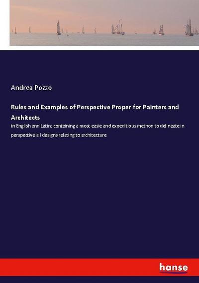 Rules and Examples of Perspective Proper for Painters and Architects - Andrea Pozzo