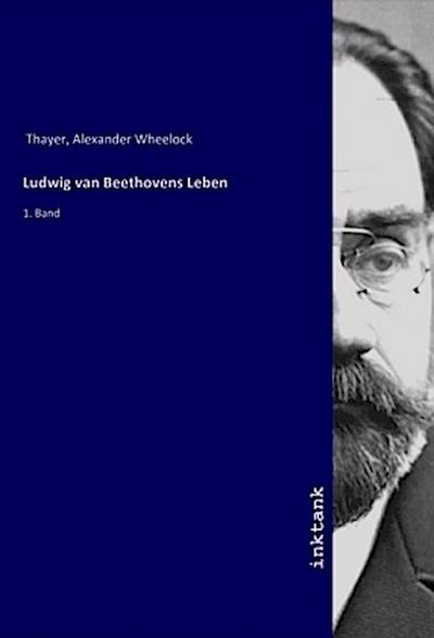Ludwig van Beethovens Leben - Alexander Wheelock Thayer