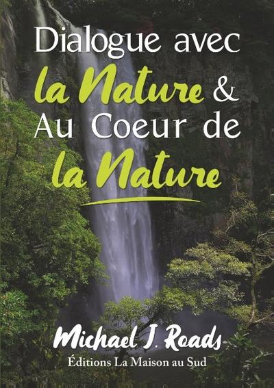 Dialogue avec la Nature & Au Coeur de la Nature - Michael J. Roads
