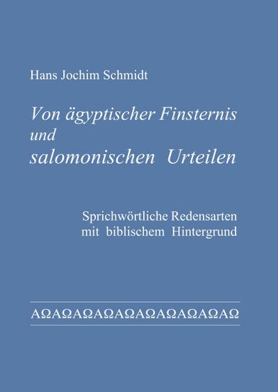 Von ägyptischer Finsternis und salomonischen Urteilen - Hans Jochim Schmidt