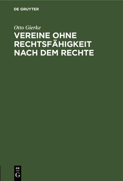 Vereine ohne Rechtsfähigkeit nach dem Rechte - Otto Gierke
