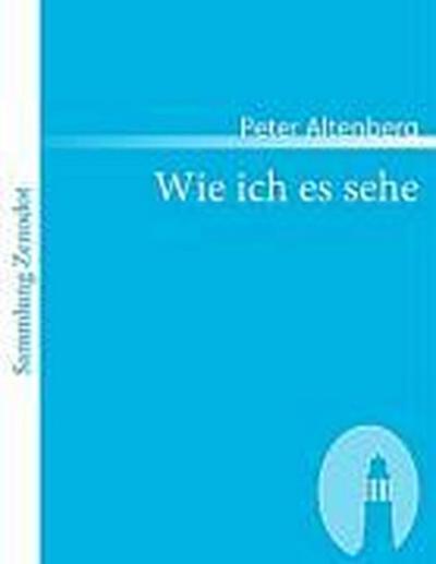 Wie ich es sehe - Peter Altenberg