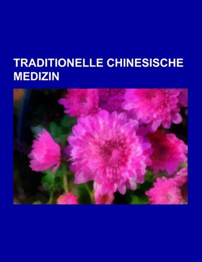Traditionelle Chinesische Medizin - Books LLC