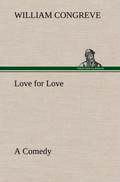 Love for Love: a Comedy - William Congreve