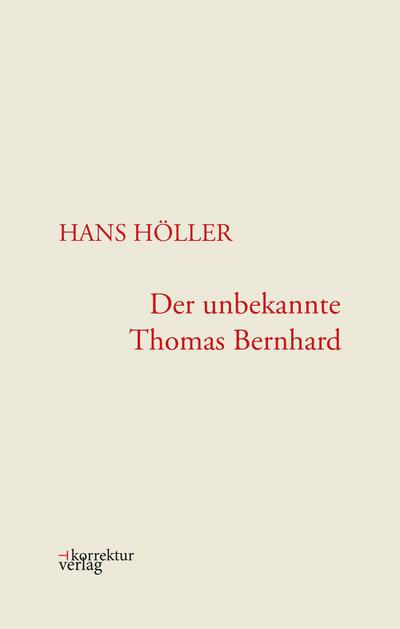 Der unbekannte Thomas Bernhard - Hans Höller